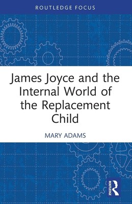 James Joyce and the Internal World of the Replacement Child | Mary Adams | Buch