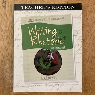 Writing & Rhetoric Book 3: Narrative II - Teacher's Edition 2014 Paul Kortepeter
