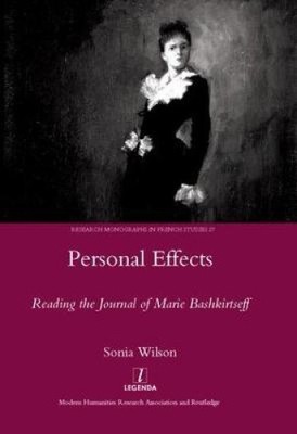 Personal Effects: Reading the Journal of Marie Bashkirtseff by Sonia Wilson