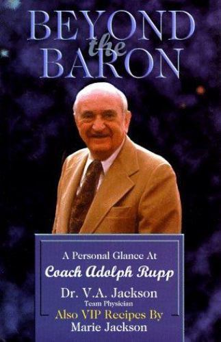 Beyond the Baron : A Personal Glance at Coach Adolph Rupp by V. A ...