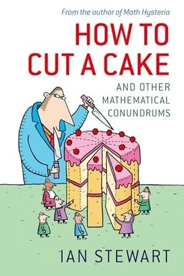 How to Cut a Cake: And Other Mathematical Conundrums by Stewart, Ian 0199205906