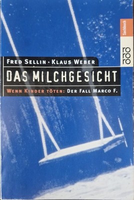 Das Milchgesicht | Wenn Kinder Töten: der Fall des Marco F. | Taschenbuch