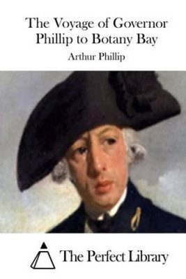 The Voyage of Governor Phillip to Botany Bay by Arthur Phillip