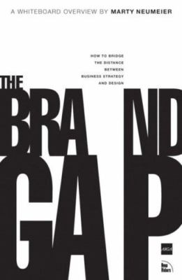 The Brand Gap: How to Bridge the Distance Between Business Strategy and Design