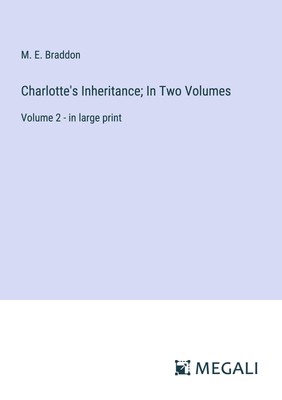 Charlotte's Inheritance  In Two Volumes M. E. Braddon