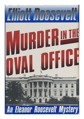 ROOSEVELT, ELLIOTT Murder in the Oval Office 1989 First Edition Hardcover
