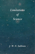 J W N Sullivan Limitations of Science (Tasche...