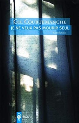 Je Ne Veux Pas Mourir Seul Gil Courtemanche