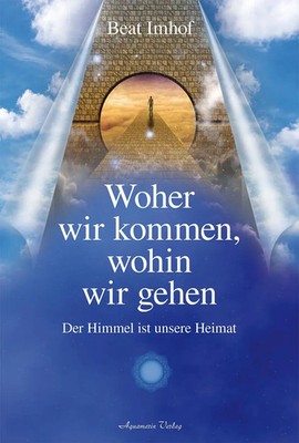 Woher wir kommen, wohin wir gehen | Der Himmel ist unsere Heimat | Beat Imhof