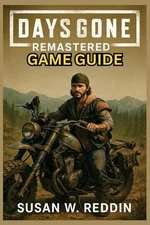 Days Gone Remastered Game Guide: Complete Walkthrough, Expert Strategies, Hidden