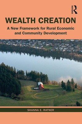 Wealth Creation: A New Framework for Rural Economic and Community Development by