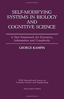 SELF-MODIFYING SYSTEMS IN BIOLOGY AND COGNITIVE SCIENCE, By G. Kampis