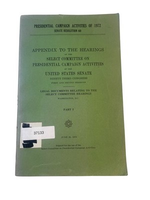 Presidential Campaign Activities 1972 Senate Hearings Appendix Part I 1974 GPO