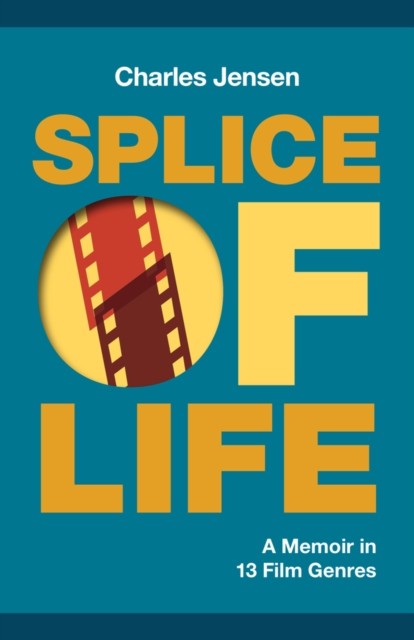 Splice of Life: A Memoir in 13 Film Genres by Charles Jensen (Paperback Book)