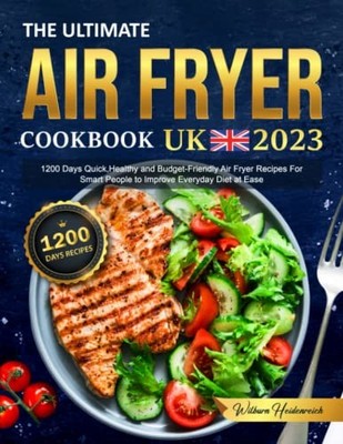 The Ultimate Air Fryer Cookbook UK 2023: 1200 Days Quick,Healthy