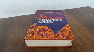 			The Human Factor in Changing Africa, Melville J Herskovits, Alfre		