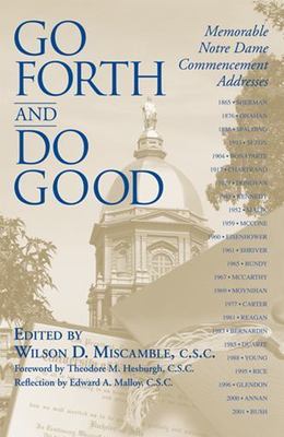 Go Forth and Do Good : Memorable Notre Dame Commencement Addresses by Wilson ...