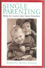 Single Parenting Help for Latter-Day Saint Families by Kimberley B. Heuston New