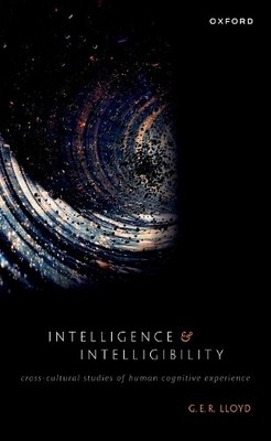 G. E. R. Lloyd Intelligence and Intelligibility (Paperback) (UK IMPORT)