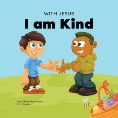 With Jesus I am Kind: An Easter childrens Christian story about Jesus k - GOOD