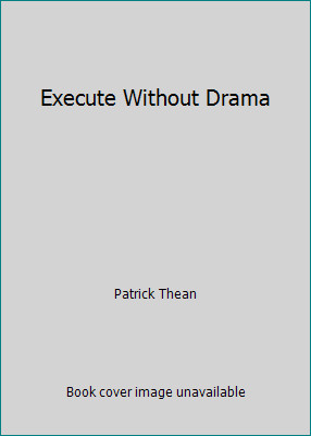 Execute Without Drama by Patrick Thean