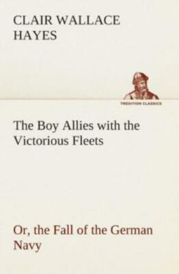The Boy Allies With The Victorious Fleets Or, The Fall Of The German Navy