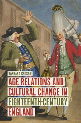 Age Relations and Cultural Change in Eighteenth-Century England, Hardcover by...