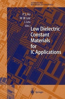 Low Dielectric Constant Materials for IC Applications by Paul S. Ho (English) Pa