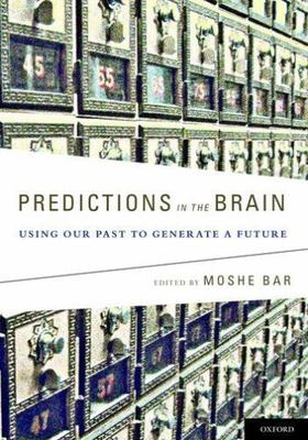 Predictions in the Brain : Using Our Past to Generate a Future, Hardcover by ...