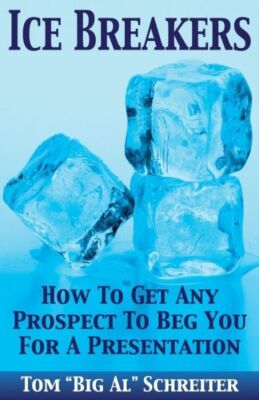 Ice Breakers: How To Get Any Prospect To Beg You For A Presentation