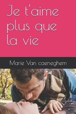 Je t'aime plus que la vie by Marie Van Caeneghem Paperback Book