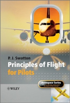 Principles of Flight for Pilots - Peter  J. Swatton - Wiley Aerospace Series