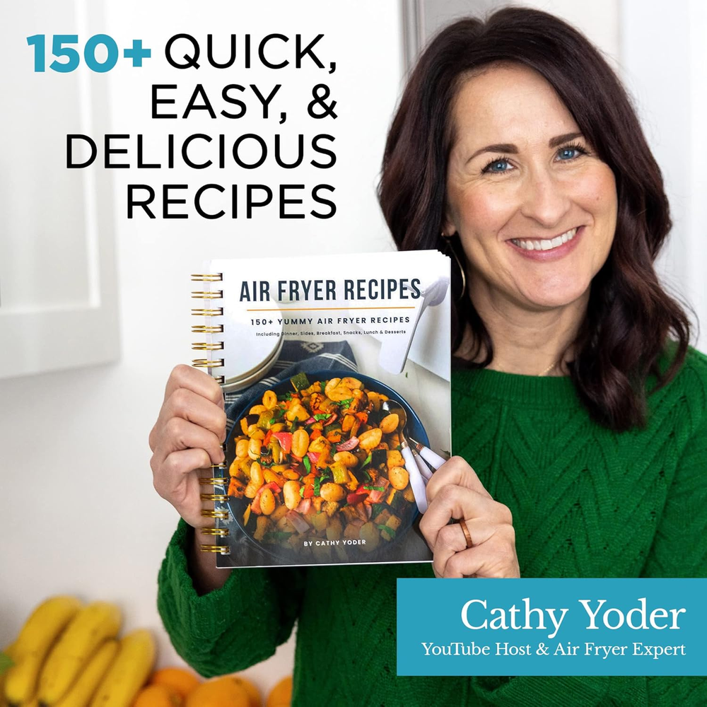 150+ Yummy Air Fryer Recipes Cookbook by Cathy Yoder – Easy & Delicious Meals for Your Air Fryer