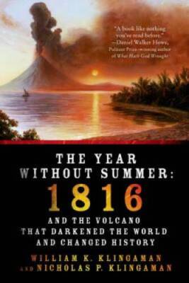 The Year Without Summer: 1816 and the Volcano That Darkened the World and - GOOD