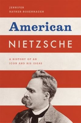 American Nietzsche : A History of an Icon and His Ideas Hardcover