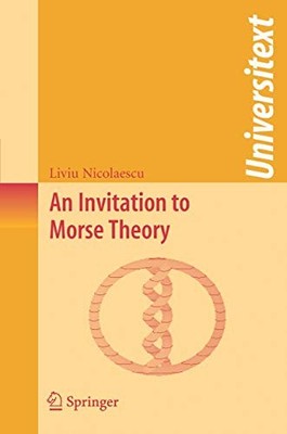 AN INVITATION TO MORSE THEORY (UNIVERSITEXT) By Liviu Nicolaescu **Excellent**
