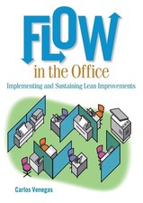 Flow in the Office: Implementing and Sustaining Lean Improvements by Venegas