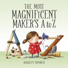 Most Magnificent Maker's A to Z, Hardcover by Spires, Ashley, Like New Used, ...