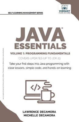 Java Essentials Volume 1: Learn Java, Variables, Control Flow, and Methods with 