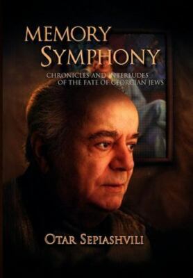 Memory Symphony : Chronicles and Interludes of the Fate of Georgian Jews, Har...