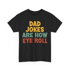 Dad Jokes Shirt, Dad Jokes Are How Eye Roll Shirt, Funny Dad Jokes Fans Shirt 