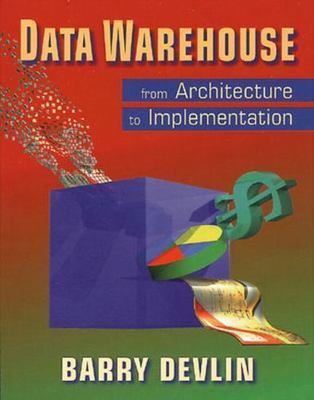 Data Warehouse: From Architecture to Implementation by Devlin, Barry