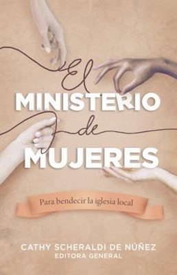 El Ministerio de Mujeres : Para Bendecir la Iglesia Local Paperba