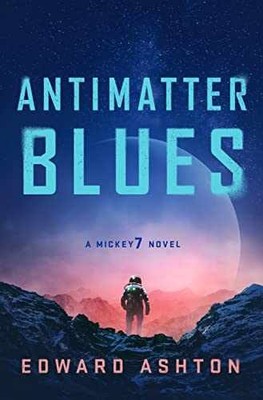Antimatter Blues: A Mickey7 Novel - Hardcover, by Ashton Edward - Very Good u