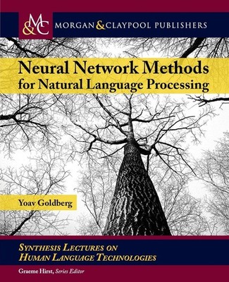 Neural Network Methods for Natural Language Processing (Synthesis Lectures o...