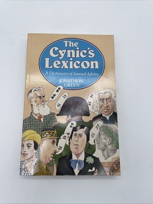 The Cynic's Lexicon: A Dictionary Of Amoral Advice by Jonathon Green PB 1984
