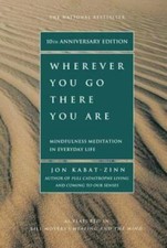 Wherever You Go, There You Are - Paperback By Jon Kabat-Zinn - VERY GOOD Wherever You Go, There You Are - Paperback By Jon Kabat-Zinn - VERY GOOD