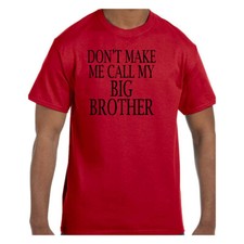 Funny Humor Tshirt Don't Make Me Call My Big Brother