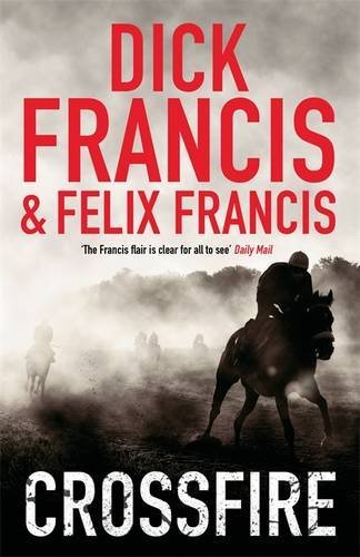 Crossfire By Dick Francis, Felix Francis. 9780718156633