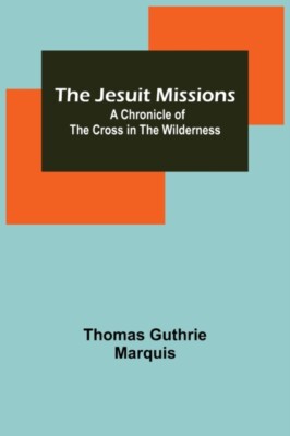Thomas Guthrie Marqu - Jesuit Missions   A Chronicle of the Cross in t - X555z